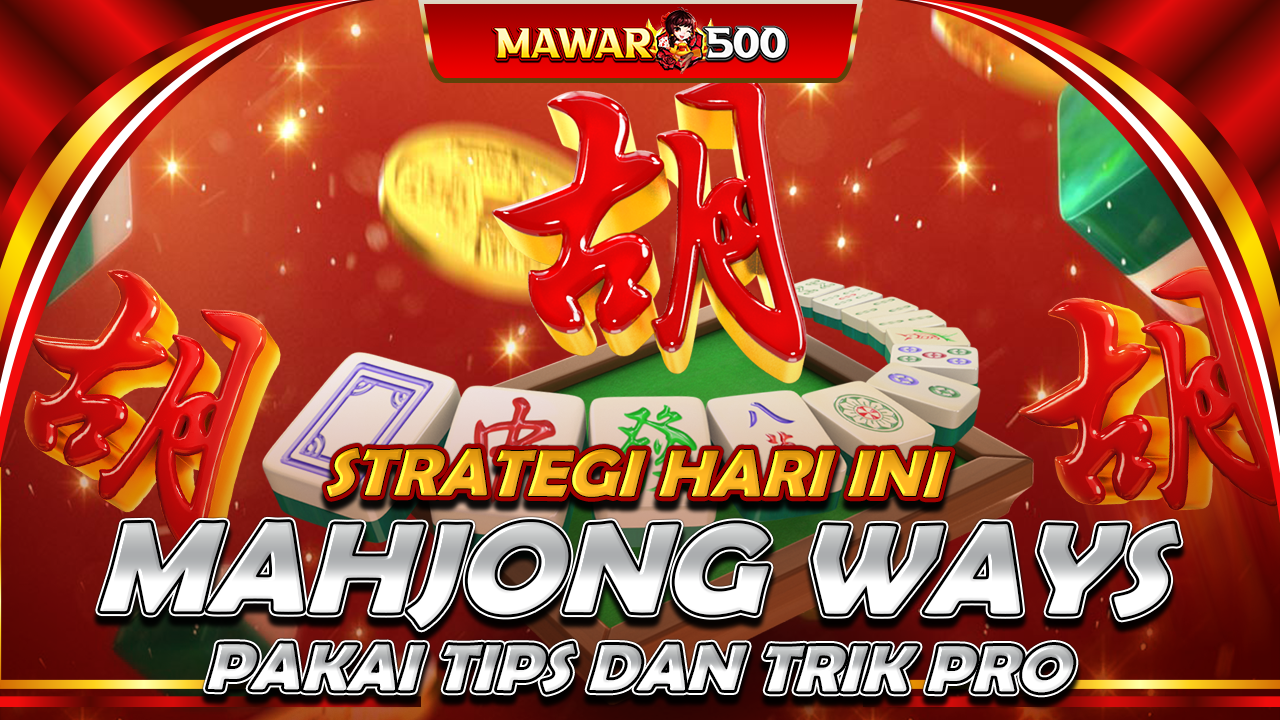 Update Panduan MAWAR500 2025: Trik Terbaru Mendapatkan Maxwin di Mahjong Ways Tanpa Hambatan!